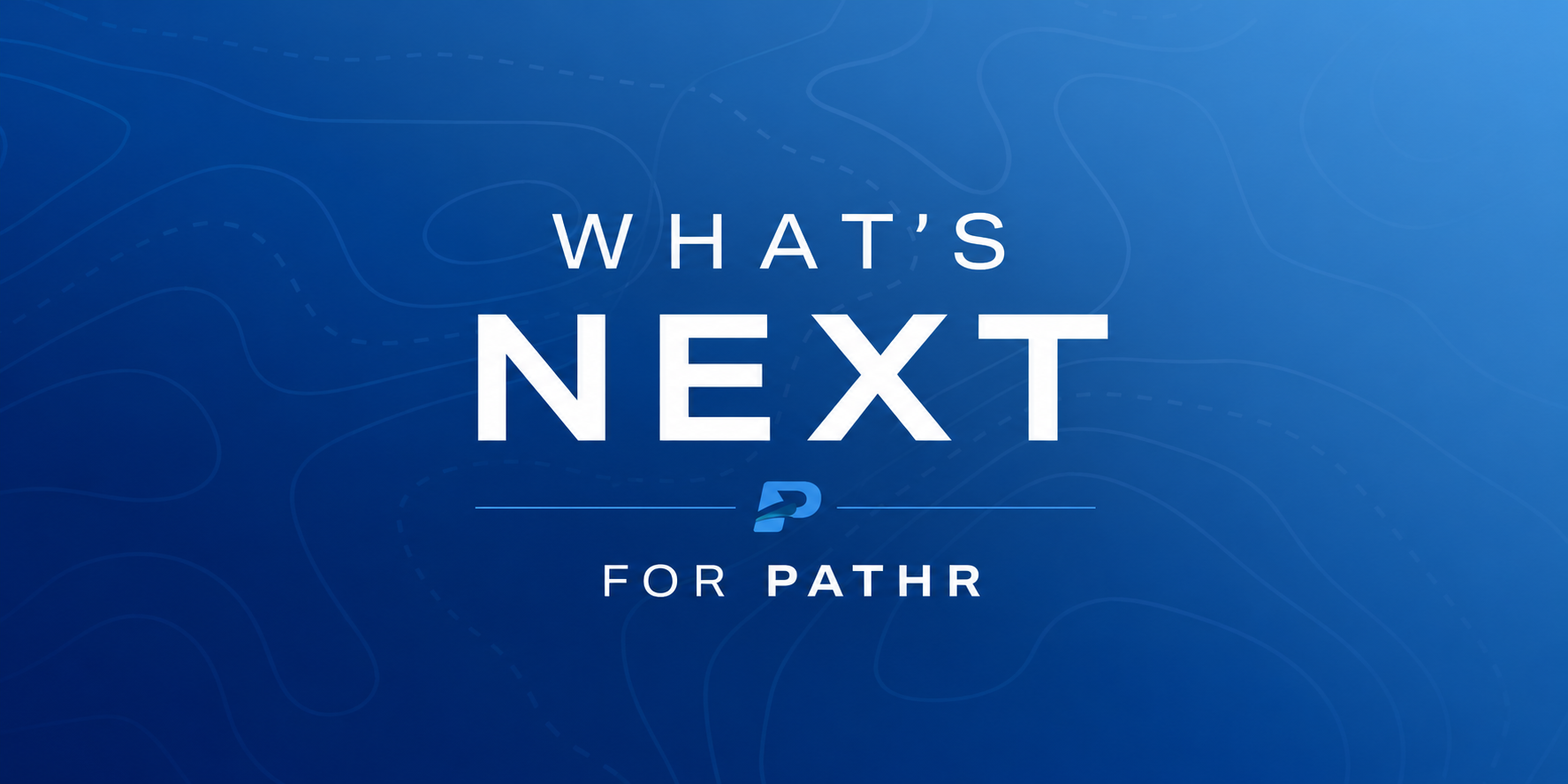 What’s Next for PATHR?